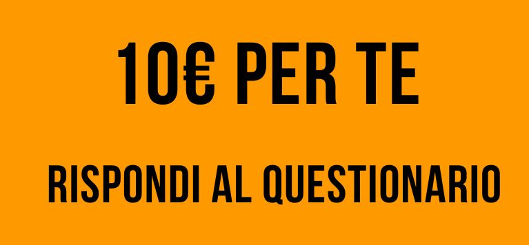 10€ per te: rispondi al questionario!😎