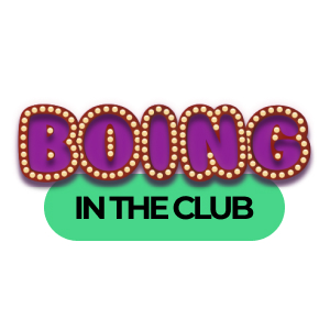 BOING IN THE CLUB