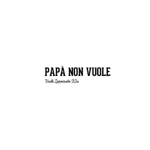 PAPA' NON VUOLE